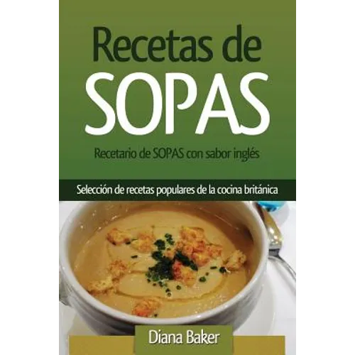 Recetario de Sopas con sabor inglés: Selección de recetas populares de la cocina británica
