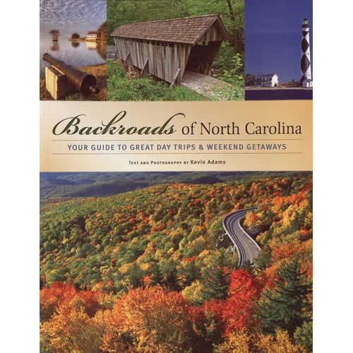 Backroads of North Carolina: Your Guide to Great Day Trips & Weekend Getaways