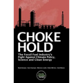 Choke Hold: The Fossil Fuel Industry's Fight Against Climate Policy, Science and Clean Energy