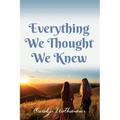Everything We Thought We Knew
