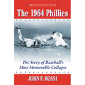 The 1964 Phillies: The Story of Baseball's Most Memorable Collapse, Revised Edition