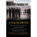 The Unknowns: The Untold Story of America's Unknown Soldier and Wwi's Most Decorated Heroes Who Brought Him Home
