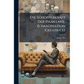 Die Schöpferkraft Der Phantasie, (l'imagination CrÃ(c)atrice)