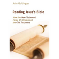 Reading Jesus's Bible: How the New Testament Helps Us Understand the Old Testament