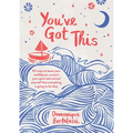 You've Got This: 101 Ways to Boost Your Confidence, Nurture Your Spirit and Remind Yourself That Everything Is Going to Be Okay