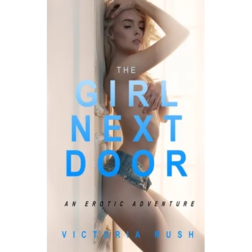 The Girl Next Door: An Erotic Adventure