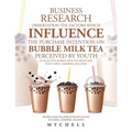 Business Research Dissertation the Factors Which Influence the Purchase Intention on Bubble Milk Tea Perceived by Youth in Selective Bubble Milk Tea B