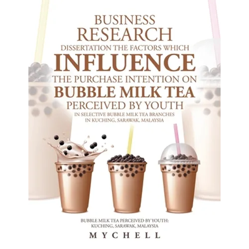 Business Research Dissertation the Factors Which Influence the Purchase Intention on Bubble Milk Tea Perceived by Youth in Selective Bubble Milk Tea B