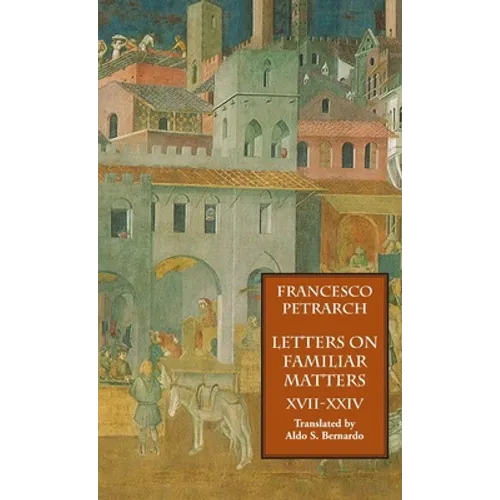Letters on Familiar Matters (Rerum Familiarium Libri), Vol. 3, Books XVII-XXIV