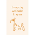Everyday Catholic Prayers: 30 Daily Prayers for Every Need