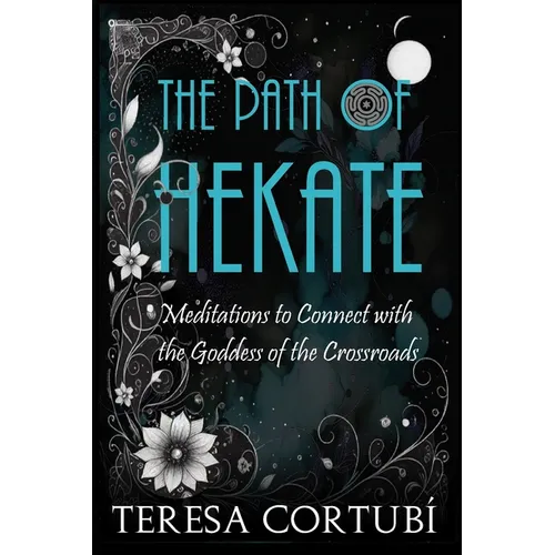 The Path of Hekate: Meditations to Connect with the Goddess of the Crossroads
