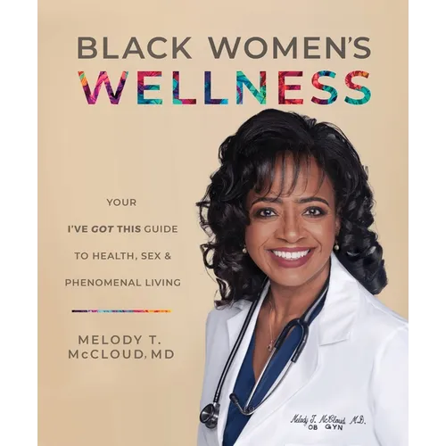 Black Women's Wellness: Your I've Got This! Guide to Health, Sex, and Phenomenal Living