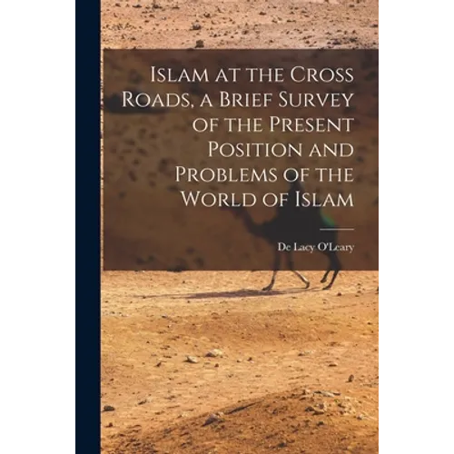 Islam at the Cross Roads, a Brief Survey of the Present Position and Problems of the World of Islam
