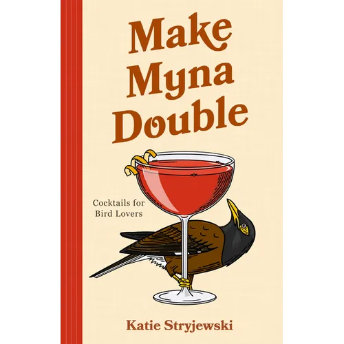 Make Myna Double: Cocktails for Bird Lovers (Bird-Themed Cocktails, Mixology)