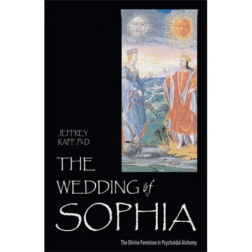 The Wedding of Sophia: The Divine Feminine in Psychoidal Alchemy