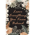Leave Everything You Know Behind