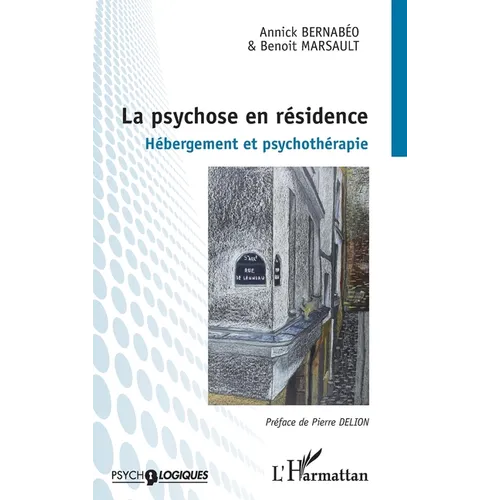 La psychose en résidence: Hébergement et psychothérapie