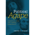 Political Agape: Christian Love and Liberal Democracy