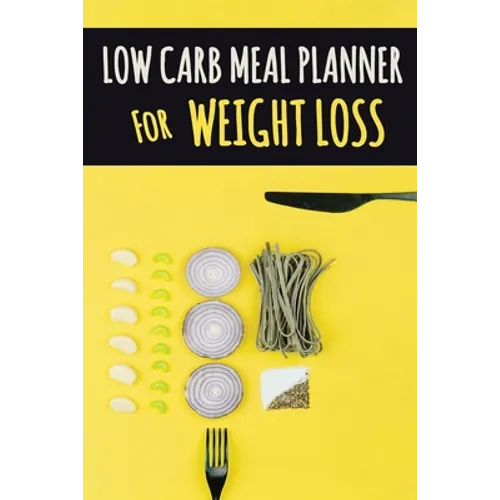 Low Carb Meal Planner for Weight Loss: A Daily Food Journal to Help You Become Your BEST Self Low Carb Daily Food Journal for Weight Loss With Motivat