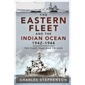 The Eastern Fleet and the Indian Ocean, 1942-1944: The Fleet That Had to Hide