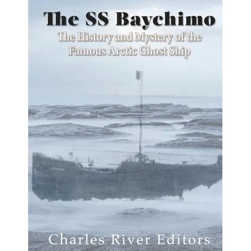 The SS Baychimo: The History and Mystery of the Famous Arctic Ghost Ship
