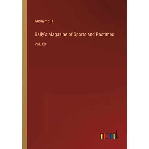 Baily's Magazine of Sports and Pastimes: Vol. XX