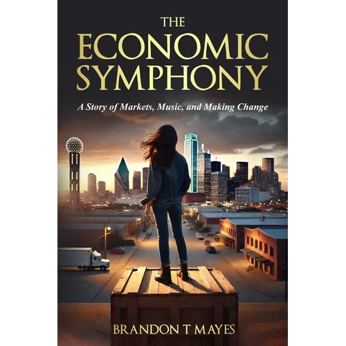 The Economic Symphony: A Story of Markets, Music, and Making Change