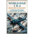 World War 1 & 2 History for Kids: Courageous Tales, Stories & Fascinating Facts to Inspire & Educate Children about WW1 & WW2: (2 books in 1)