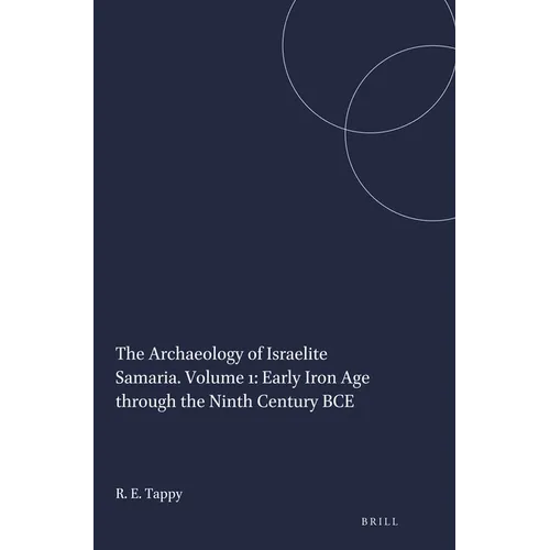 The Archaeology of Israelite Samaria. Volume 1: Early Iron Age Through the Ninth Century Bce