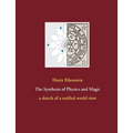 The Synthesis of Physics and Magic: a sketch of a unified world view