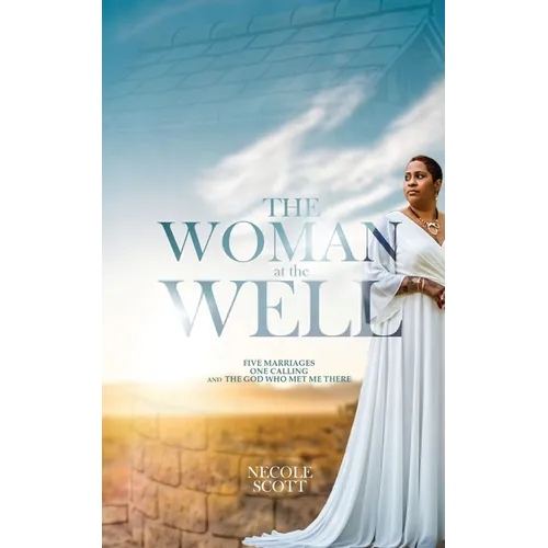 The Woman at the Well: Five Marriages, One Calling, and the God Who Met Me There