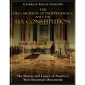 The Declaration of Independence and the U.S. Constitution: The History and Legacy of America's Most Important Documents