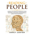 Reading People: Harness the Power Of Personality, Body Language, Influence & Persuasion To Transform Your Work, Relationships, Boost Y