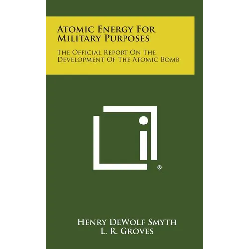 Atomic Energy for Military Purposes: The Official Report on the Development of the Atomic Bomb