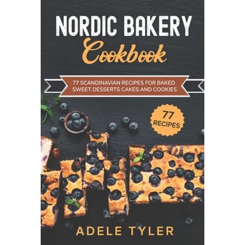Nordic Bakery Cookbook: 77 Scandinavian Recipes For Baked Sweet Desserts Cakes and Cookies