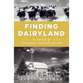 Finding Dairyland: In Search of Wisconsin's Vanishing Heritage