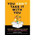 You Can't Take It with You: Foolproof Techniques for Tidying Up Like There's No Tomorrow