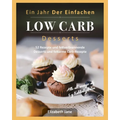 Ein Jahr Der Einfachen Low Carb Desserts: 52 Rezepte und fettverbrennende Desserts und fettarme Carb-Rezepte