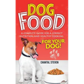 Dog Food: A complete guide for a correct nutrition and healthy cooking for your dog