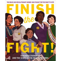 Finish the Fight!: The Brave and Revolutionary Women Who Fought for the Right to Vote