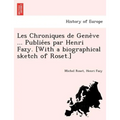 Les Chroniques de Genève ... Publiées par Henri Fazy. [With a biographical sketch of Roset.]