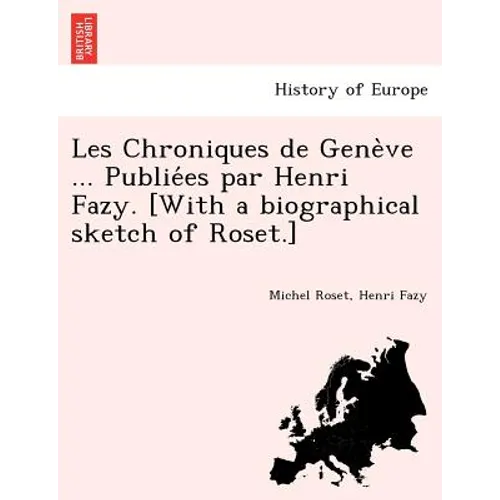 Les Chroniques de Genève ... Publiées par Henri Fazy. [With a biographical sketch of Roset.]