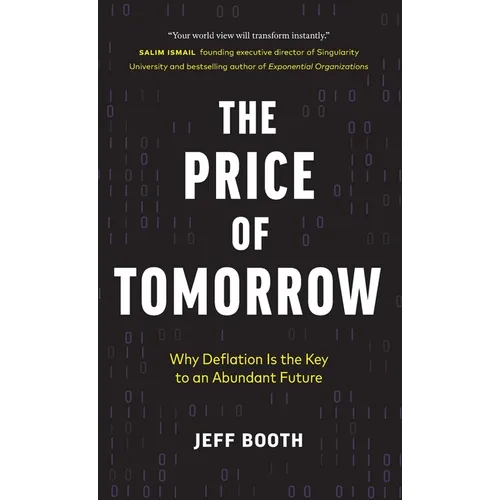 The Price of Tomorrow: Why Deflation is the Key to an Abundant Future