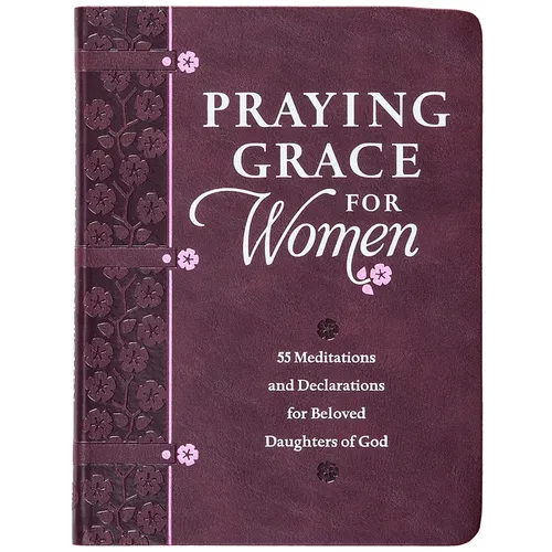 Praying Grace for Women: 55 Meditations and Declarations for Beloved Daughters of God