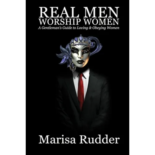 Real Men Worship Women: A Gentleman's Guide to Loving & Obeying Women - Paperback