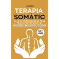 Caja de Herramientas de Terapia Somática Para Adultos Principiantes: Ejercicios De Menos De 5 Minutos Para Eliminar El Trauma, El Estrés Y La Ansiedad