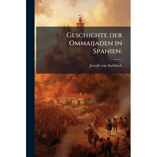 Geschichte der Ommaijaden in Spanien.