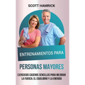 Entrenamientos para personas mayores: Ejercicios caseros sencillos para mejorar la fuerza, el equilibrio y la energía