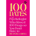 100 Dates: The Psychologist Who Kissed 100 Frogs So You Don't Have to