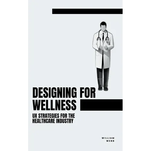 Designing for Wellness: UX Strategies for the Healthcare Industry